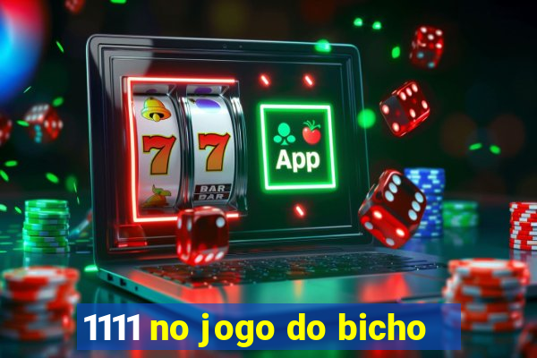 1111 no jogo do bicho